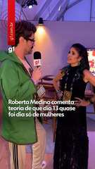 Roberta Medina comenta teoria de que dia 13 quase foi dia só de mulheres